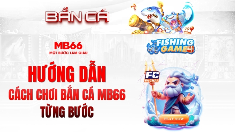 Hướng Dẫn Cách Chơi Bắn Cá MB66 Từng Bước