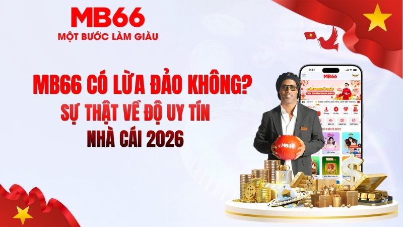 MB66 Có Lừa Đảo Không? Review Chi Tiết